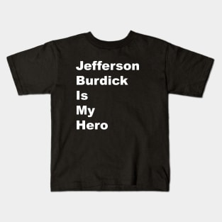 Jefferson Burdick is my Hero - White Lettering Kids T-Shirt